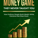 Front cover - The Money Game They Never Taught You